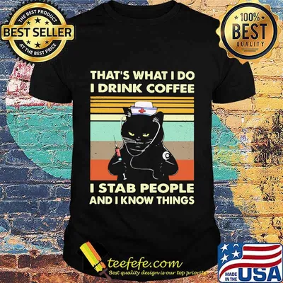 Cat nurse that's what I do I drink coffee I stab people and I know things vintage retro shirt