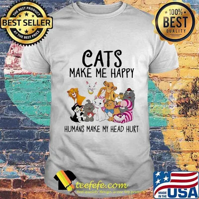 Cats make me happy humans make my head hurt shirt