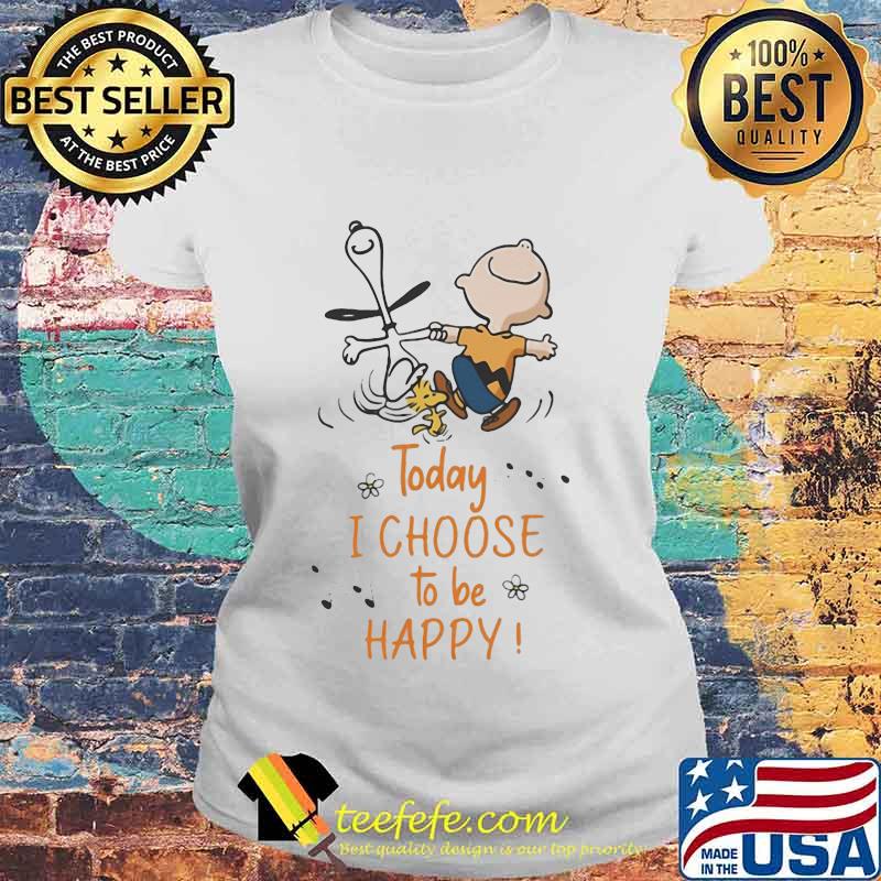 Charlie brown and snoopy today i choose to be happy s Laides tee Charlie brown and snoopy today i choose to be happy s Laides tee