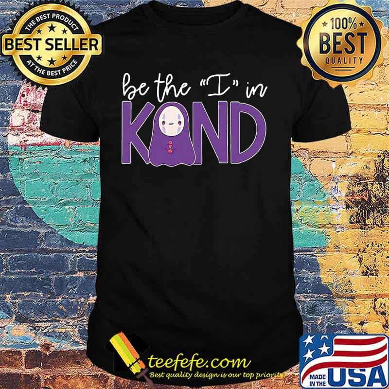 Chihiro be the i in kind shirt