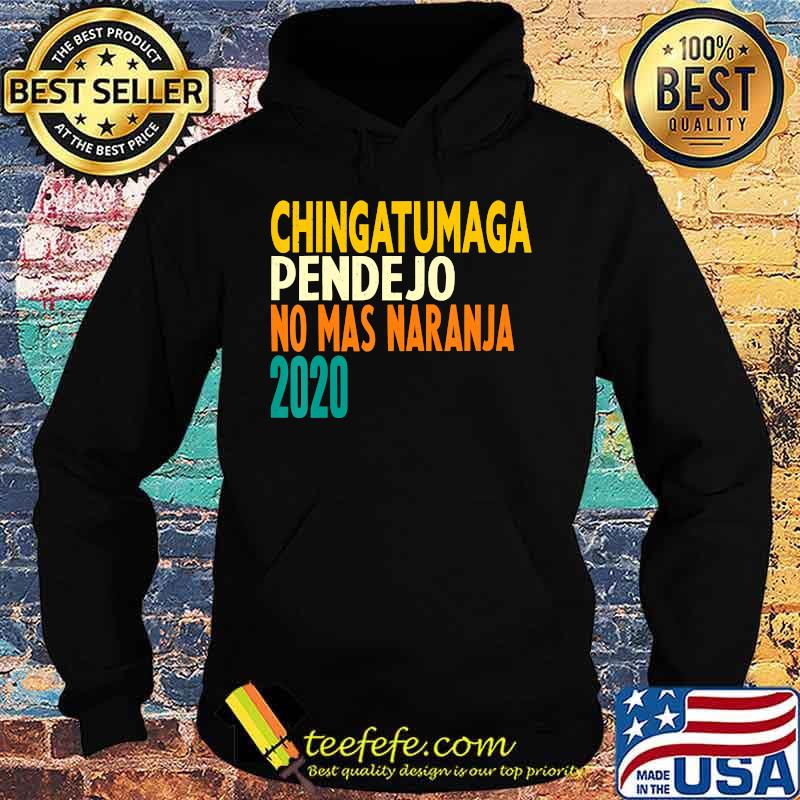 Chingatumaga pendejo no mas naranja 2020 Anti Trump Vintage T-Shirt Hoodie Chingatumaga pendejo no mas naranja 2020 Anti Trump Vintage T-Shirt Hoodie