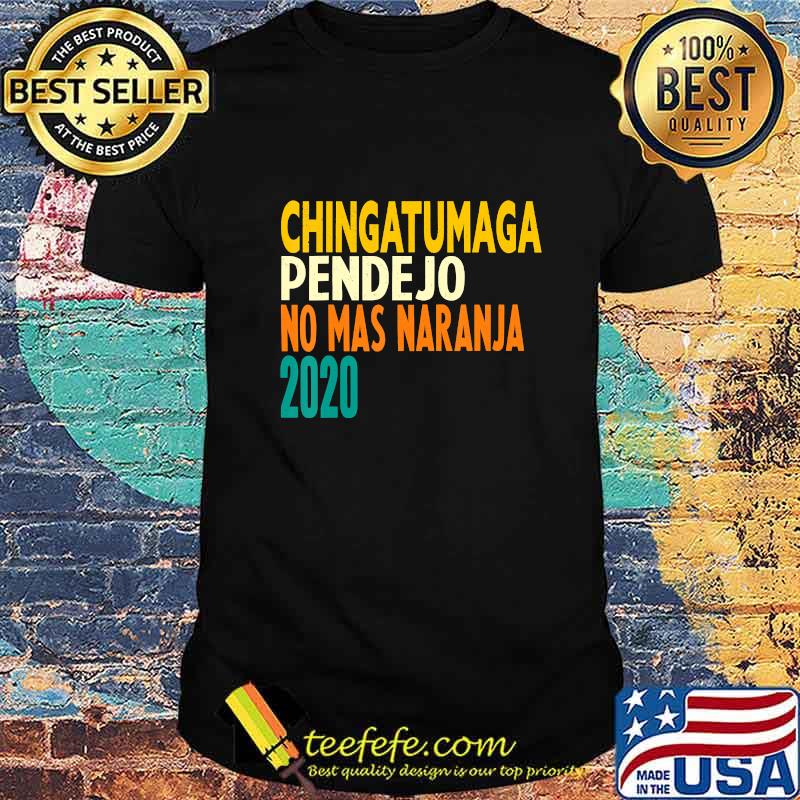 Chingatumaga pendejo no mas naranja 2020 Anti Trump Vintage T-Shirt Chingatumaga pendejo no mas naranja 2020 Anti Trump Vintage T-Shirt