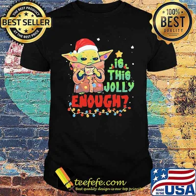 Christmas baby yoda is this jolly enough shirt