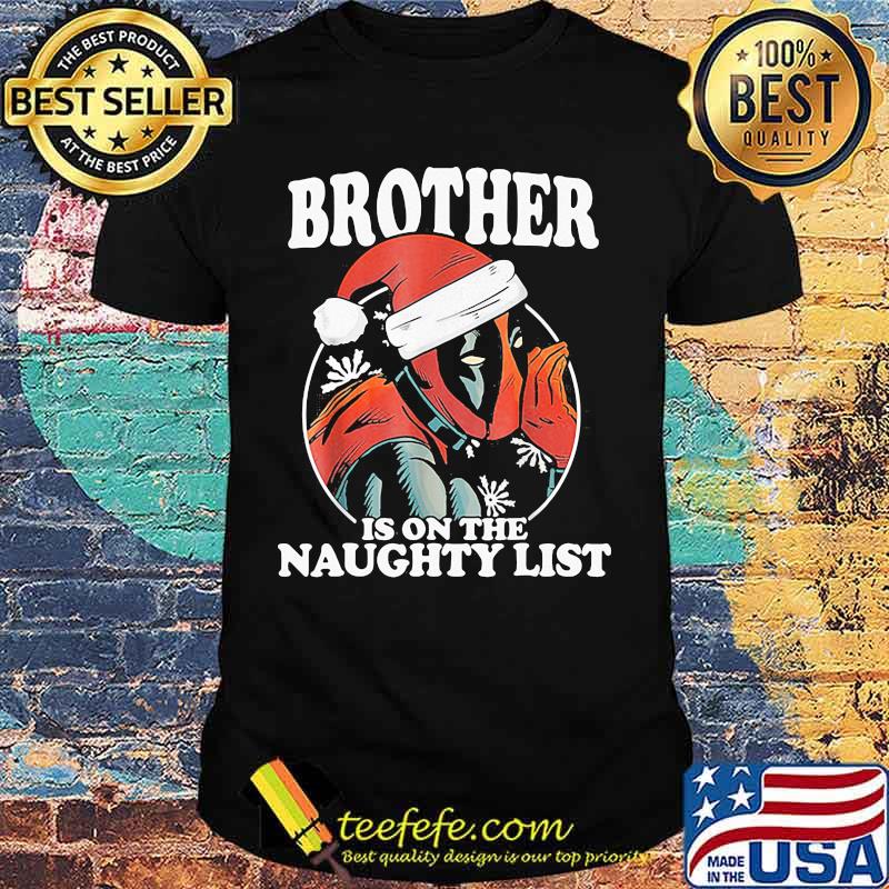 Christmas deadpool brother is on the naughty list shirt