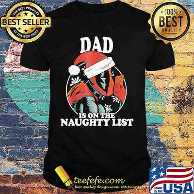 Christmas deadpool santa dad is on the naughty list shirt
