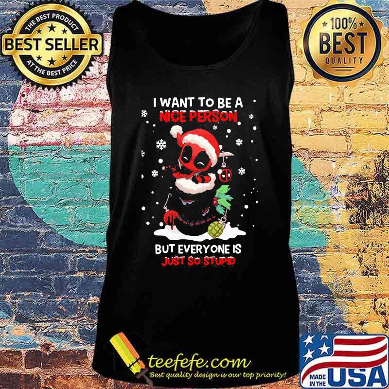 Christmas deadpool santa i want to be a nice person but everyone is just so stupid s Tank top Christmas deadpool santa i want to be a nice person but everyone is just so stupid s Tank top