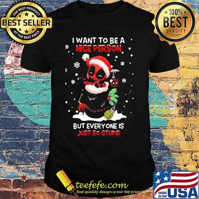 Christmas deadpool santa i want to be a nice person but everyone is just so stupid shirt