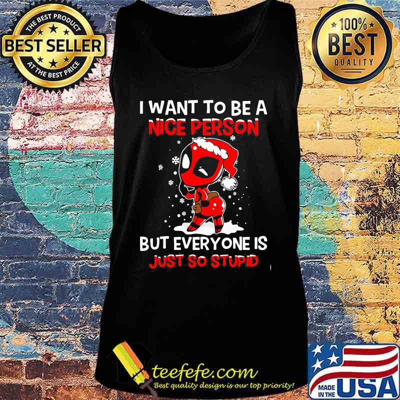 Christmas deadpool santa i want to be a nice person but everyone is just so stupid snow s Tank top Christmas deadpool santa i want to be a nice person but everyone is just so stupid snow s Tank top