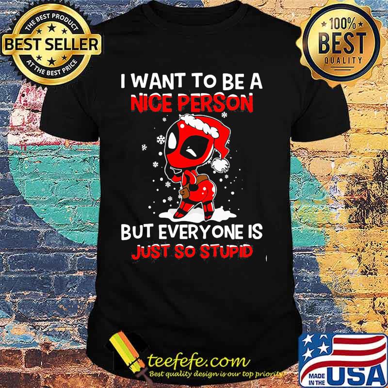 Christmas deadpool santa i want to be a nice person but everyone is just so stupid snow shirt Christmas deadpool santa i want to be a nice person but everyone is just so stupid snow shirt