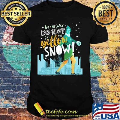 Christmas elf by the way do not eat the yellow snow shirt