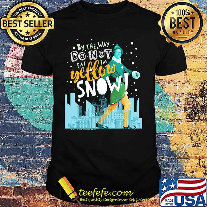 Christmas elf by the way do not eat the yellow snow shirt Christmas elf by the way do not eat the yellow snow shirt