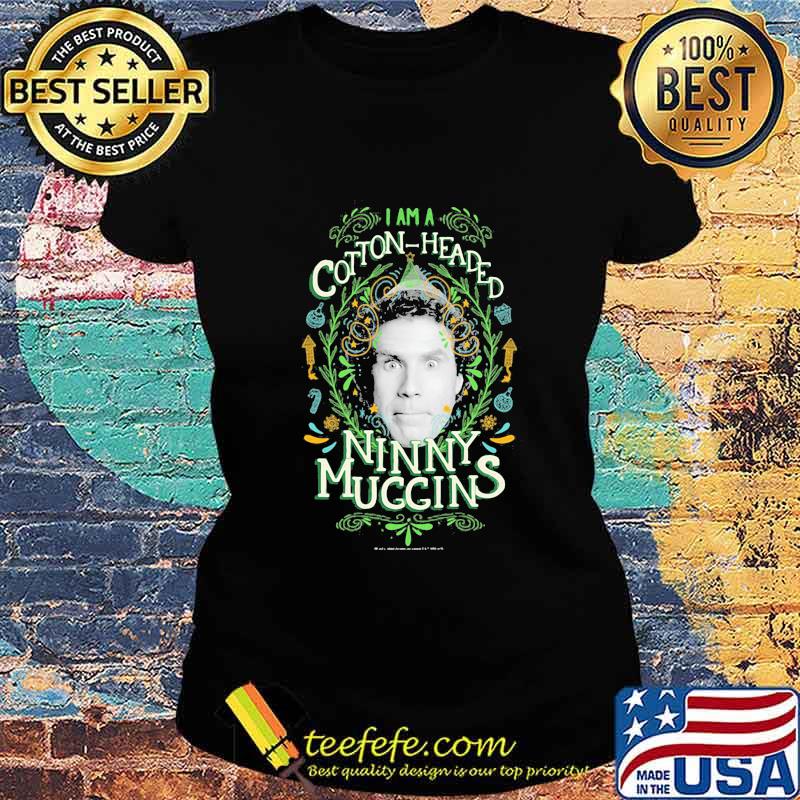 Christmas elf i am a cotton headed ninny muggins s Ladies tee Christmas elf i am a cotton headed ninny muggins s Ladies tee