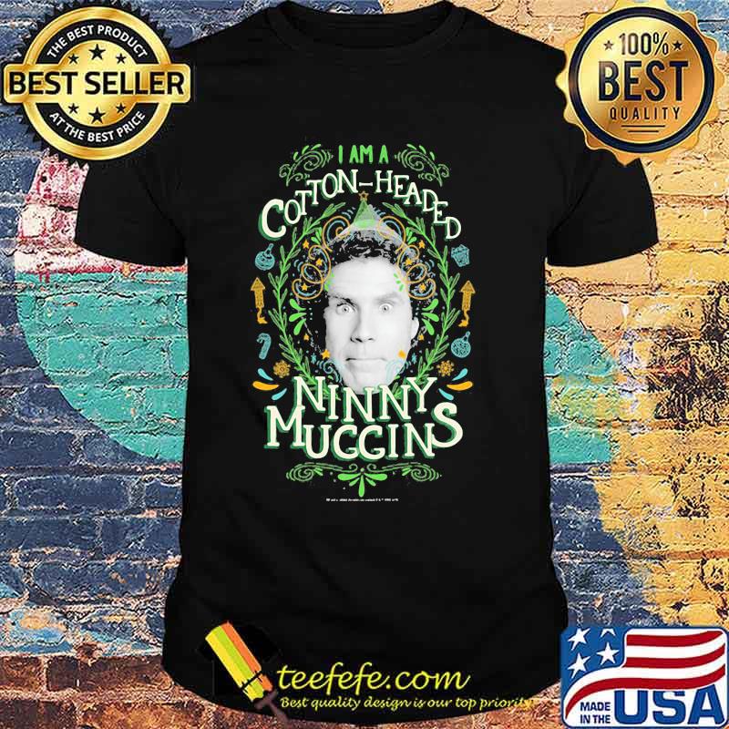Christmas elf i am a cotton headed ninny muggins shirt Christmas elf i am a cotton headed ninny muggins shirt