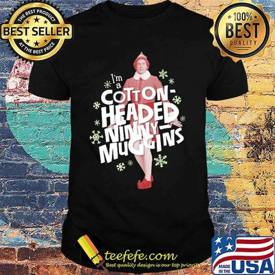 Christmas elf i'm a cotton headed ninny muggins shirt