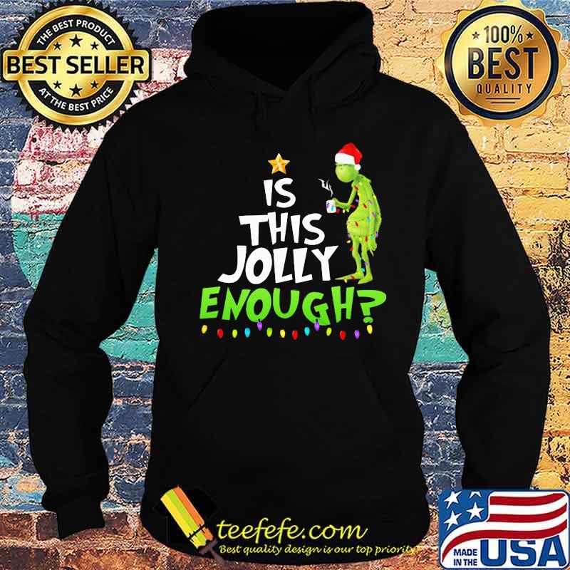 Christmas grinch is this jolly enough s Hoodie Christmas grinch is this jolly enough s Hoodie