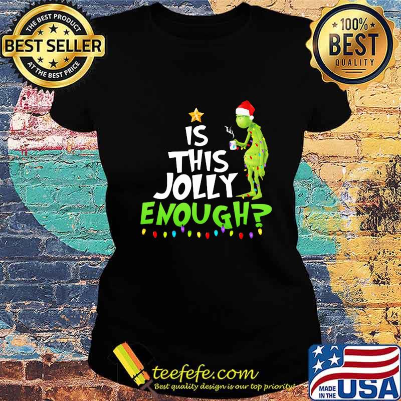 Christmas grinch is this jolly enough s Ladies tee Christmas grinch is this jolly enough s Ladies tee