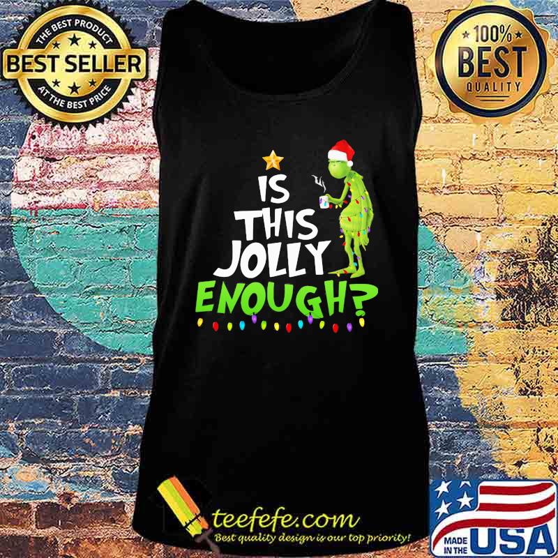 Christmas grinch is this jolly enough s Tank top Christmas grinch is this jolly enough s Tank top