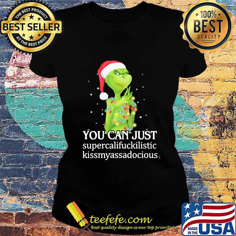 Christmas grinch santa you can just supercalifuckilistic kissmyassadocious s Ladies tee Christmas grinch santa you can just supercalifuckilistic kissmyassadocious s Ladies tee