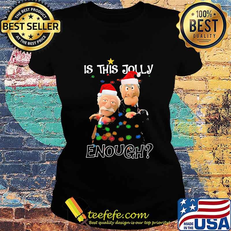 Christmas muppet show waldorf und statler is this jolly enough s Ladies tee Christmas muppet show waldorf und statler is this jolly enough s Ladies tee
