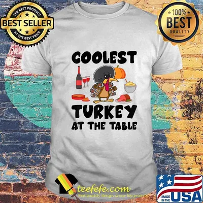 Coolest Turkey At The Table Funny Thanksgiving Day Gift T-Shirt