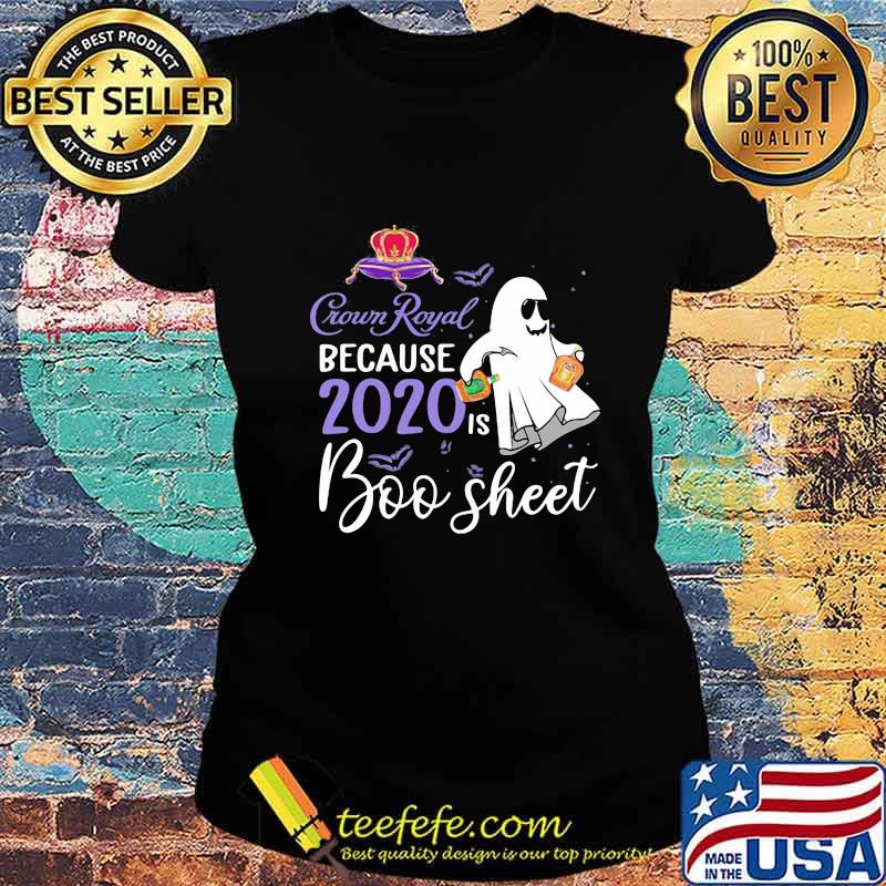 Crown Royal because 2020 is boo sheet halloween s Ladies tee Crown Royal because 2020 is boo sheet halloween s Ladies tee