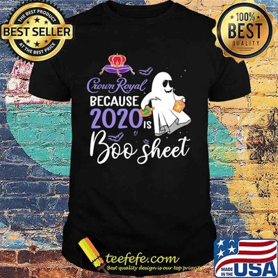 Crown Royal because 2020 is boo sheet halloween shirt