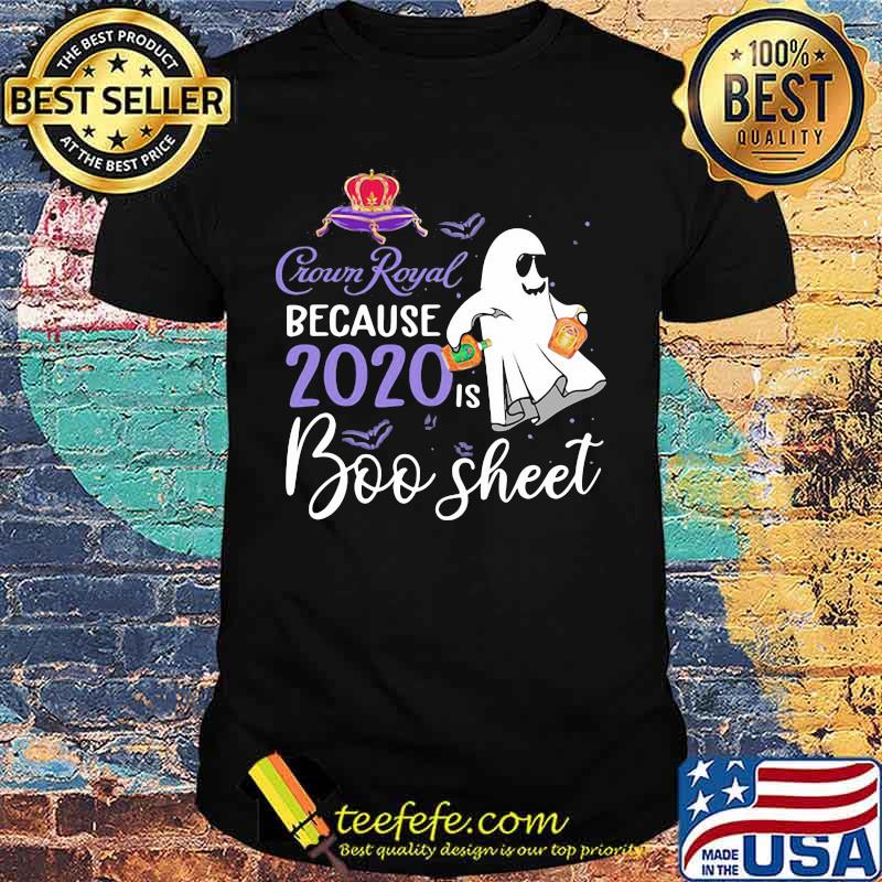 Crown Royal because 2020 is boo sheet halloween shirt Crown Royal because 2020 is boo sheet halloween shirt