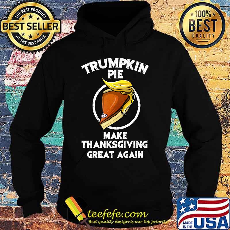 Cute Trumpkin Pie Make Thanksgiving Great Again Funny Gift T-Shirt Hoodie Cute Trumpkin Pie Make Thanksgiving Great Again Funny Gift T-Shirt Hoodie