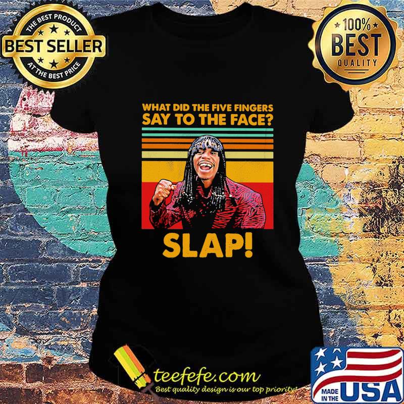 Dave chappelle rick james what did the five fingers say to the face slap vintage retro s Ladies tee Dave chappelle rick james what did the five fingers say to the face slap vintage retro s Ladies tee