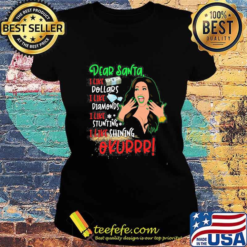 Dear santa i like dollars i like diamonds i like stunning i like shining okurrr s Ladies tee Dear santa i like dollars i like diamonds i like stunning i like shining okurrr s Ladies tee
