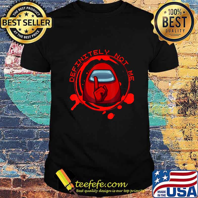 Definitely not me impostor among us sus game shirt