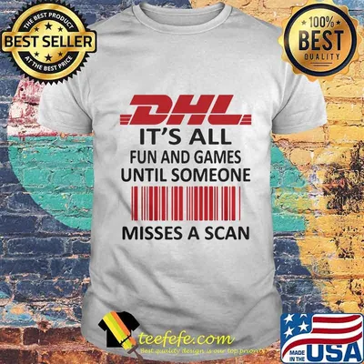 Dhl logo it's all fun and games until someone misses a scan shirt