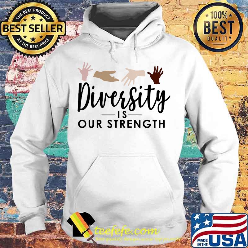 Diversity is our strength s Hoodie Diversity is our strength s Hoodie