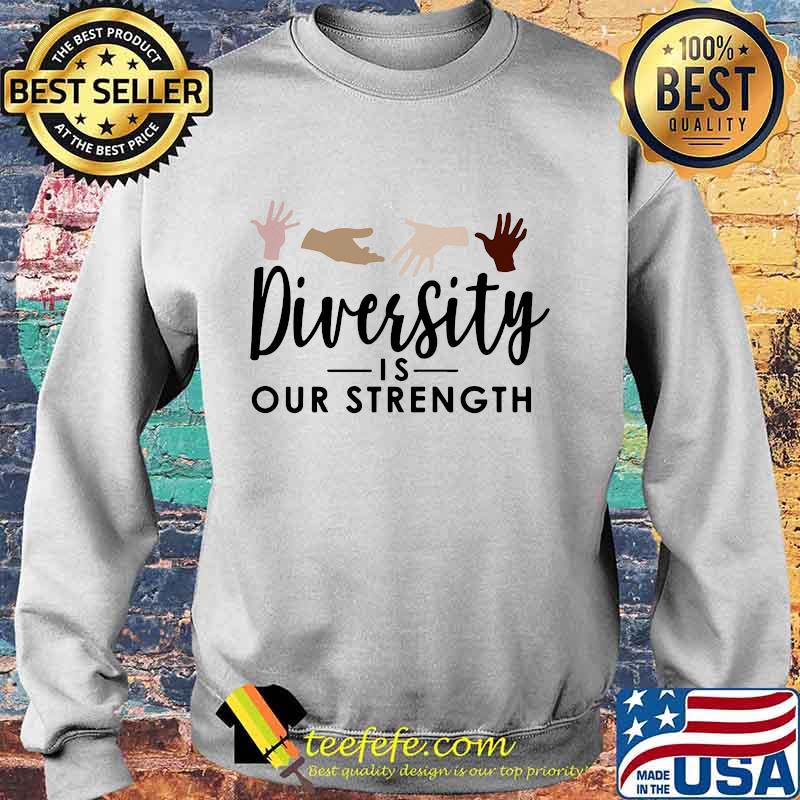 Diversity is our strength s Sweater Diversity is our strength s Sweater