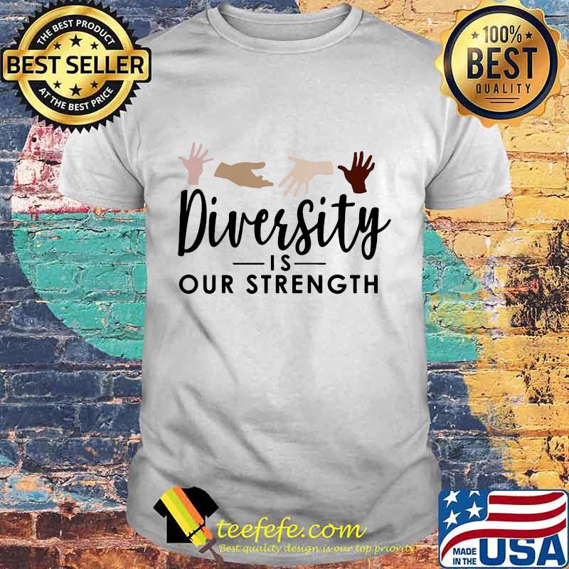 Diversity is our strength shirt Diversity is our strength shirt