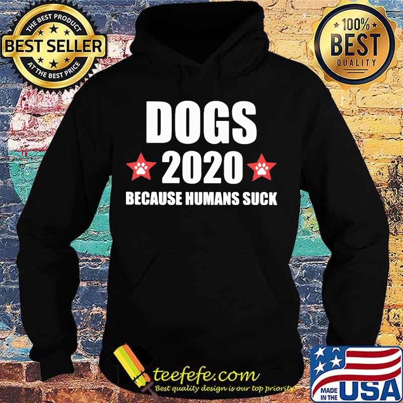 Dogs 2020 because humans suck stars s Hoodie Dogs 2020 because humans suck stars s Hoodie