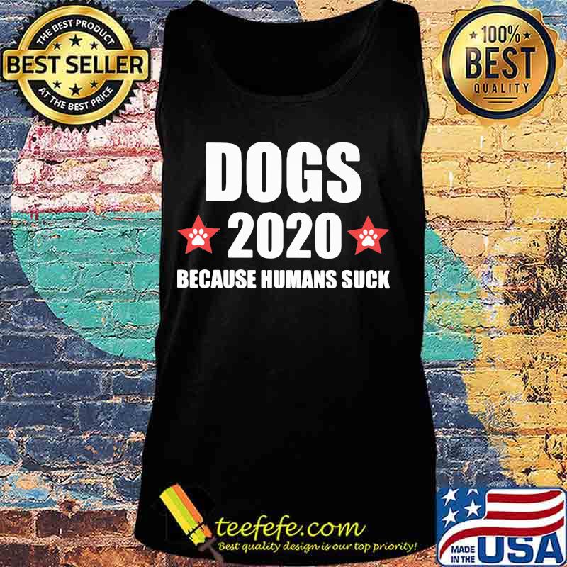 Dogs 2020 because humans suck stars s Tank top Dogs 2020 because humans suck stars s Tank top