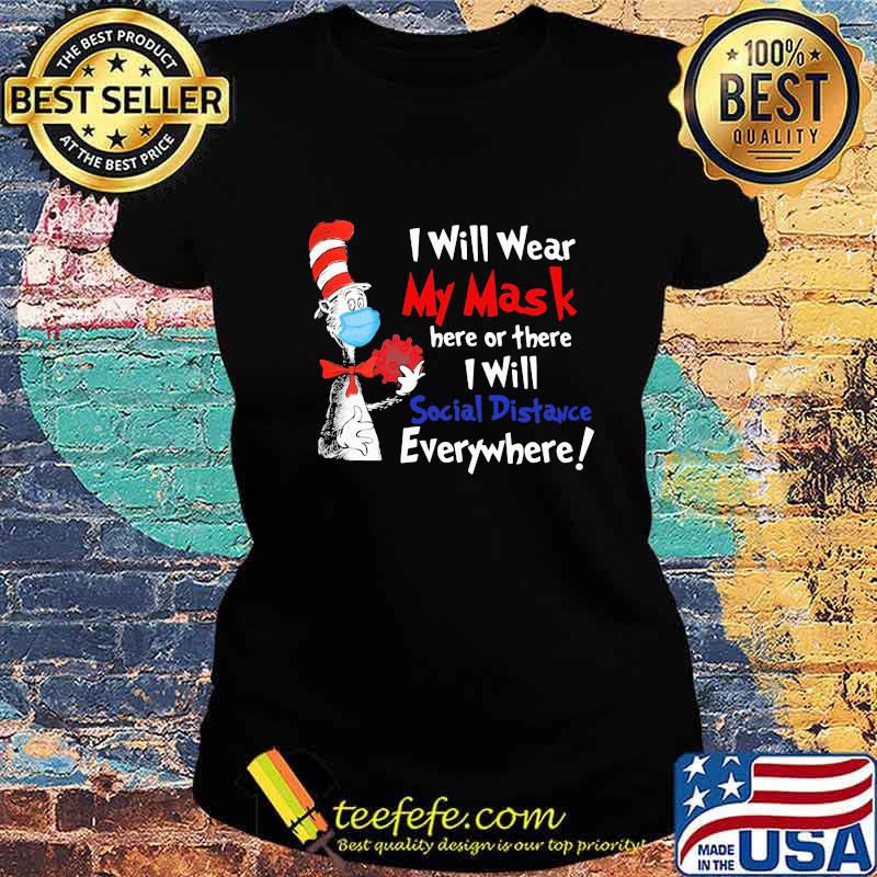 Dr seuss i will wear my mask here or there i will social distancing everywhere s Ladies tee Dr seuss i will wear my mask here or there i will social distancing everywhere s Ladies tee