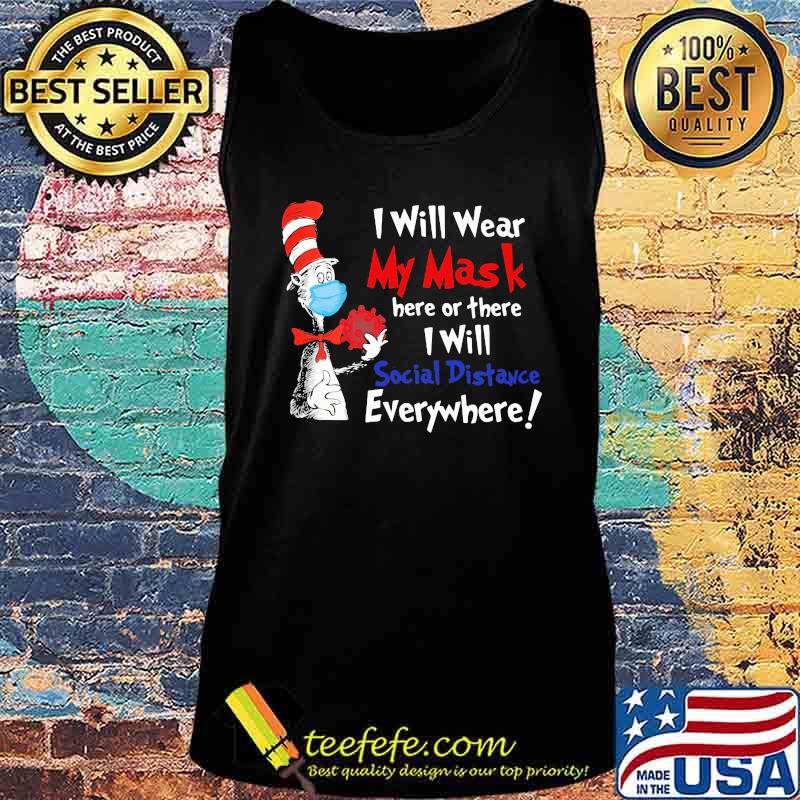 Dr seuss i will wear my mask here or there i will social distancing everywhere s Tank top Dr seuss i will wear my mask here or there i will social distancing everywhere s Tank top