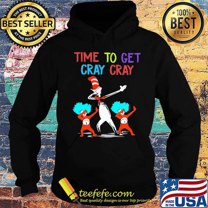 Dr seuss time to get cray cray s Hoodie Dr seuss time to get cray cray s Hoodie