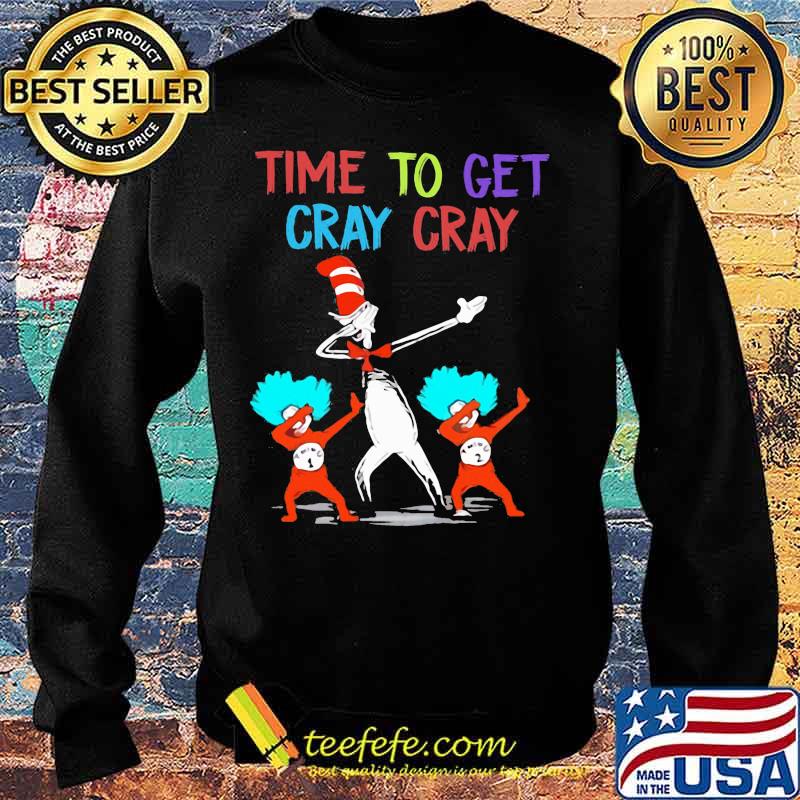 Dr seuss time to get cray cray s Sweater Dr seuss time to get cray cray s Sweater