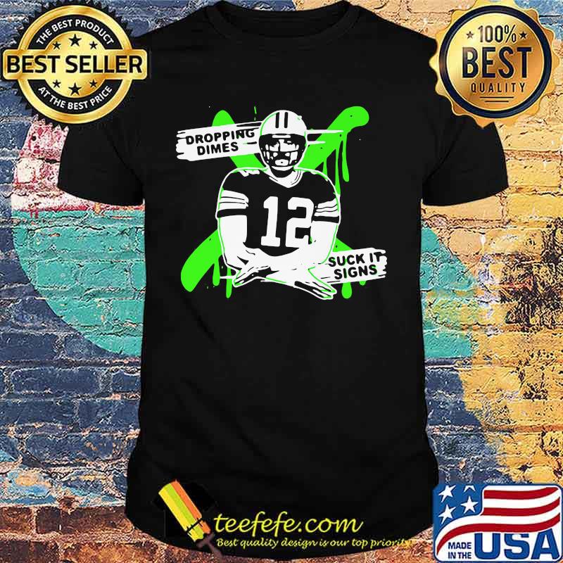 Dropping dimes suck it signs 12 football shirt Dropping dimes suck it signs 12 football shirt