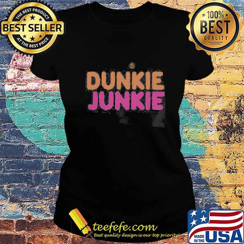 Dunkie junkie dunkin donuts logo s Ladies tee Dunkie junkie dunkin donuts logo s Ladies tee