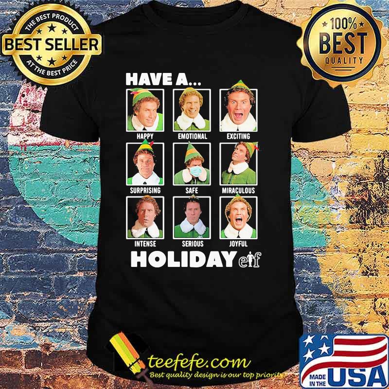 Elf have a holiday christmas shirt