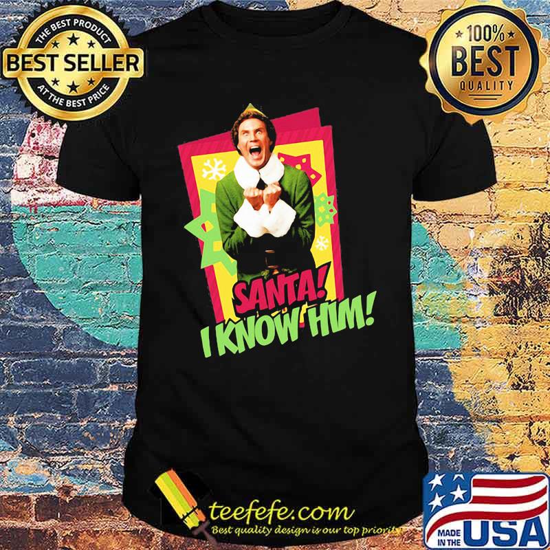 Elf santa i know him christmas shirt