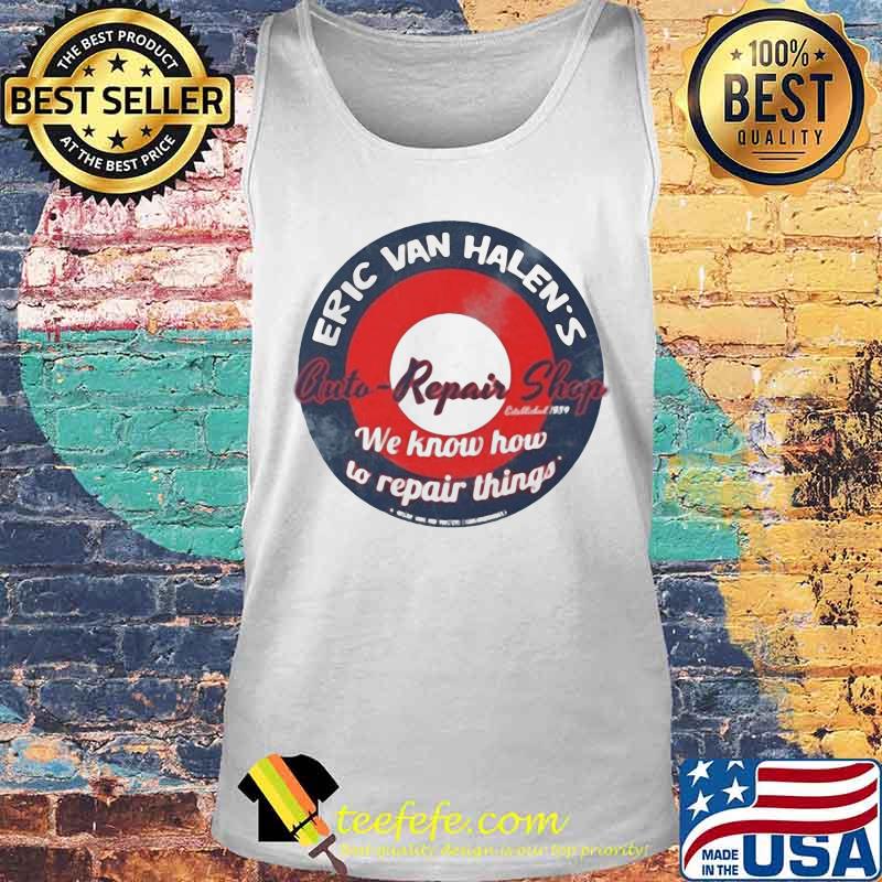 Eric van halen's cuti-repair shop we know how to repair things s Tank top Eric van halen's cuti-repair shop we know how to repair things s Tank top