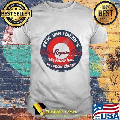 Eric van halen's cuti-repair shop we know how to repair things shirt