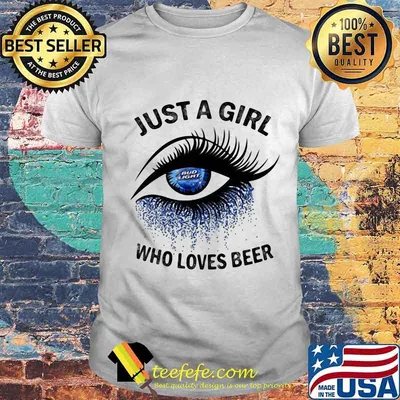 Eyes just a girl who loves bud light beer shirt