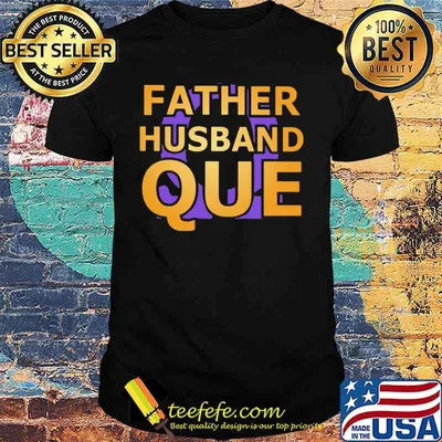 Father husband que happy father's day shirt