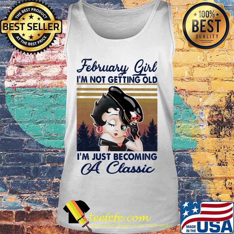 February Girl I'm not getting old I'm just becoming a classic vintage retro s Tank top February Girl I'm not getting old I'm just becoming a classic vintage retro s Tank top
